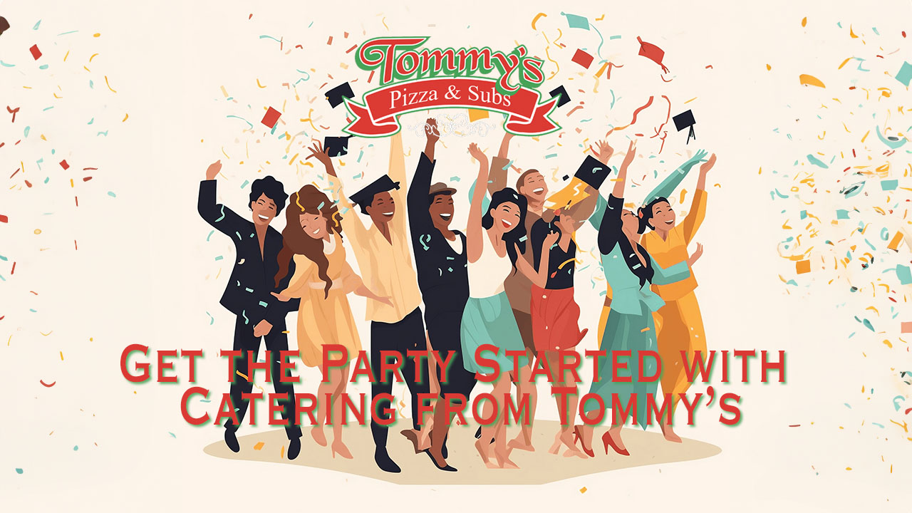 Make Upcoming Graduation Parties a Hit with Catering from Tommy's Pizza and Subs